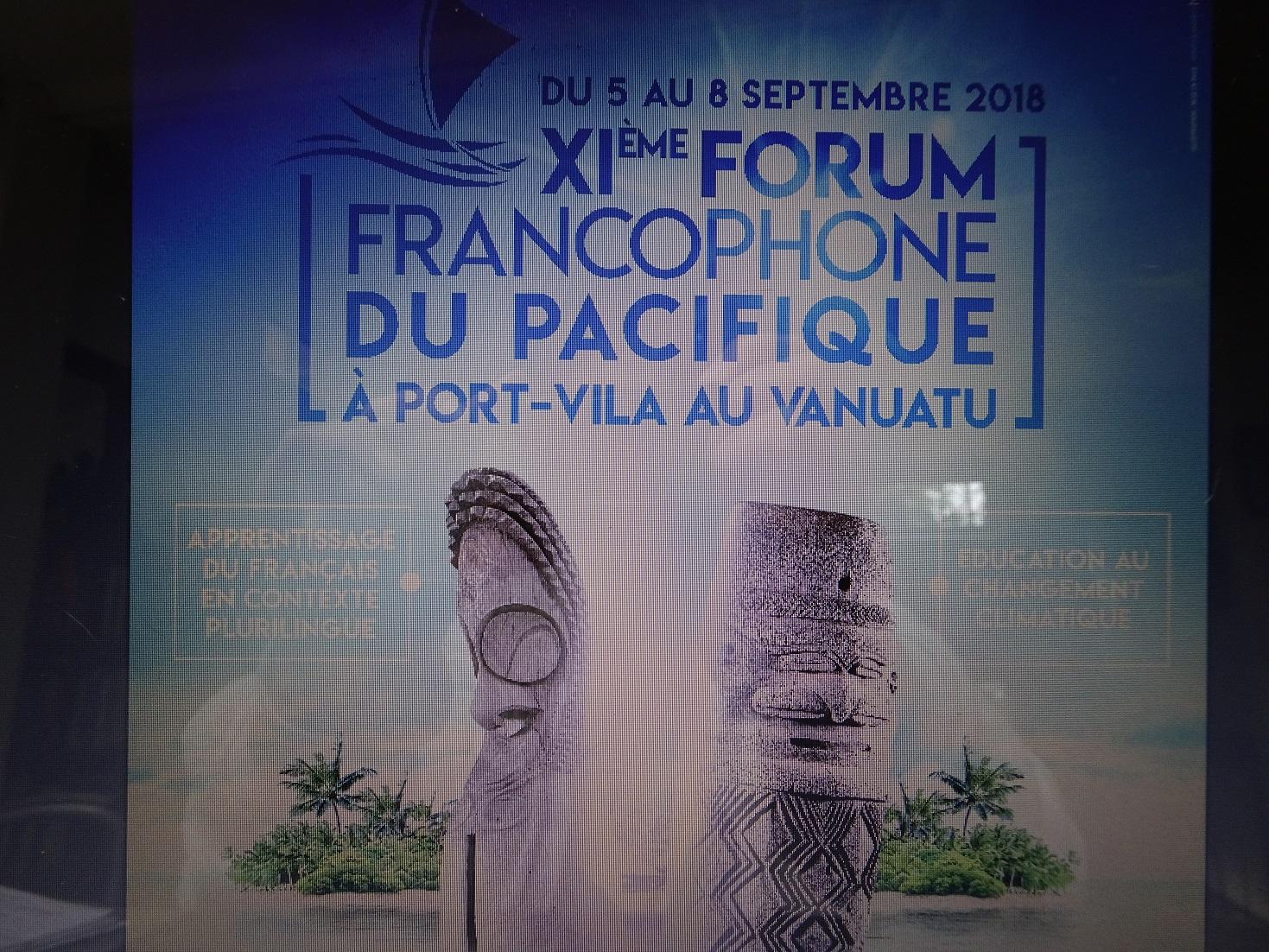 11ème édition du Forum Francophone du Pacifique – Port-Vila - VANUATU  Mercredi 5, Jeudi 6, Vendredi 7 et Samedi 8 septembre 2018