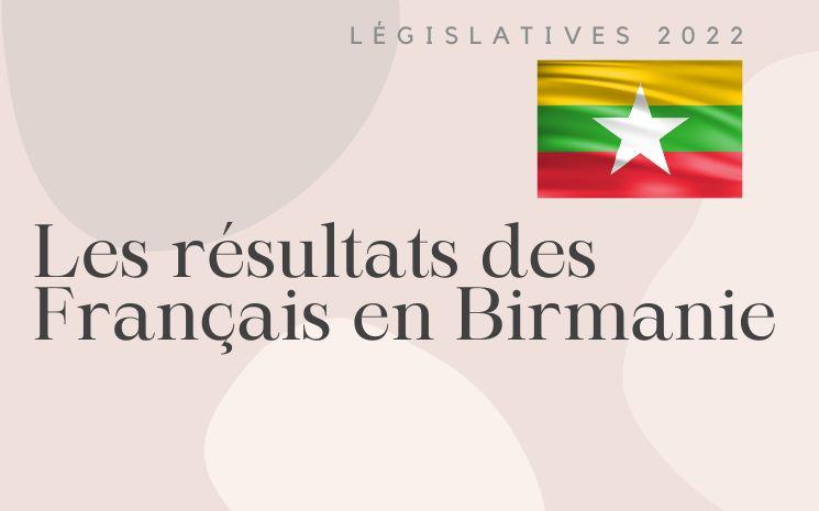 Les Français établis en Birmanie étaient appelés à voter avant leurs compatriotes de Métropole. Nous vous listons les résultats de ce premier tour des législatives 2022 en Birmanie 