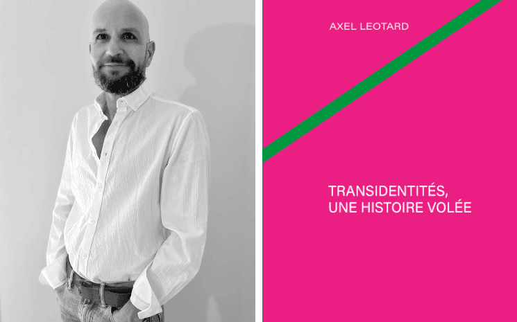 Axel Leotard auteur de transidentités, une histoire volée