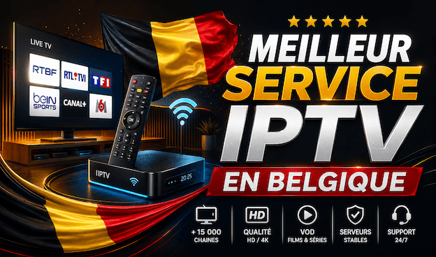 Quel abonnement IPTV choisir pour la Belgique ?  Top des 5 meilleurs fournisseurs