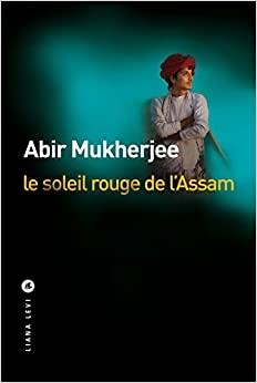 Le soleil rouge de l'Assam d'Abir Mukherjee