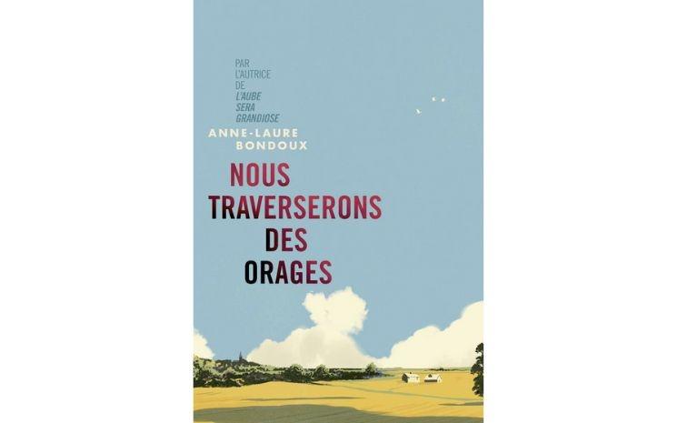 nous traverserons des orages anne laure bondoux