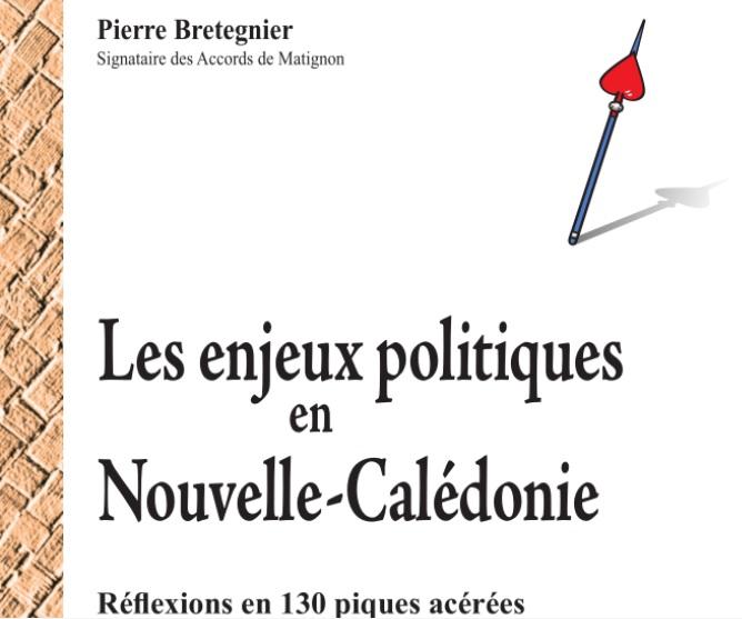« Les enjeux politiques en Nouvelle-Calédonie » de Pierre Bretegnier, homme politique local de Nouvelle-Calédonie