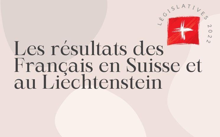 Les Français établis en Suisse et au Lichtenstein étaient appelés à voter avant leurs compatriotes de Métropole. Nous vous listons les résultats de ce premier tour des législatives 2022