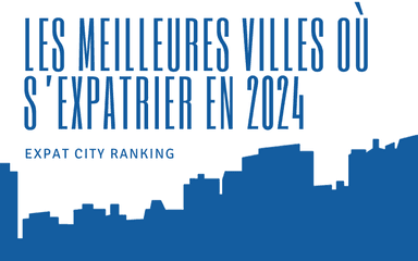Les meilleures villes où s'expatrier en 2024 selon Internations