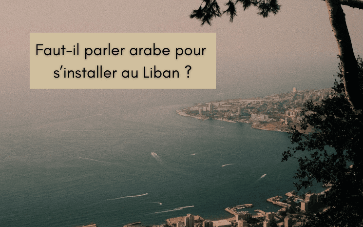 Faut-il parler arabe pour s’installer au Liban