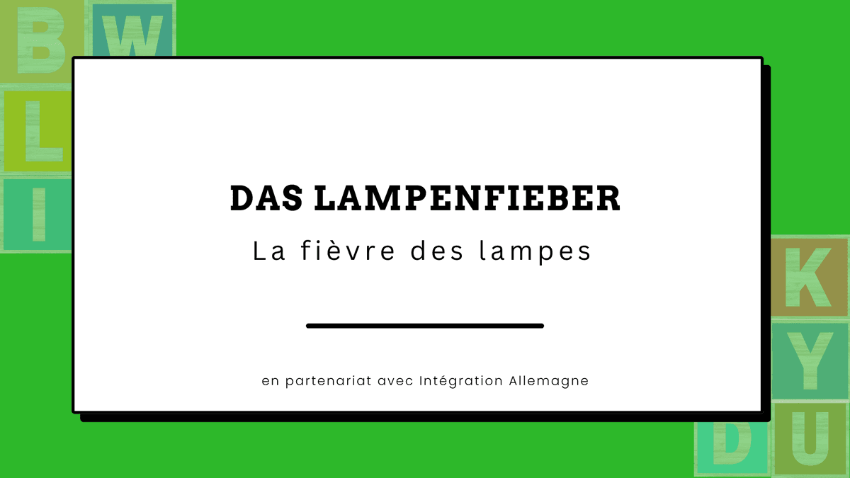 Image d'une expression allemande "Das Lampenfieber" qui signifie "la fièvre aux lampes"