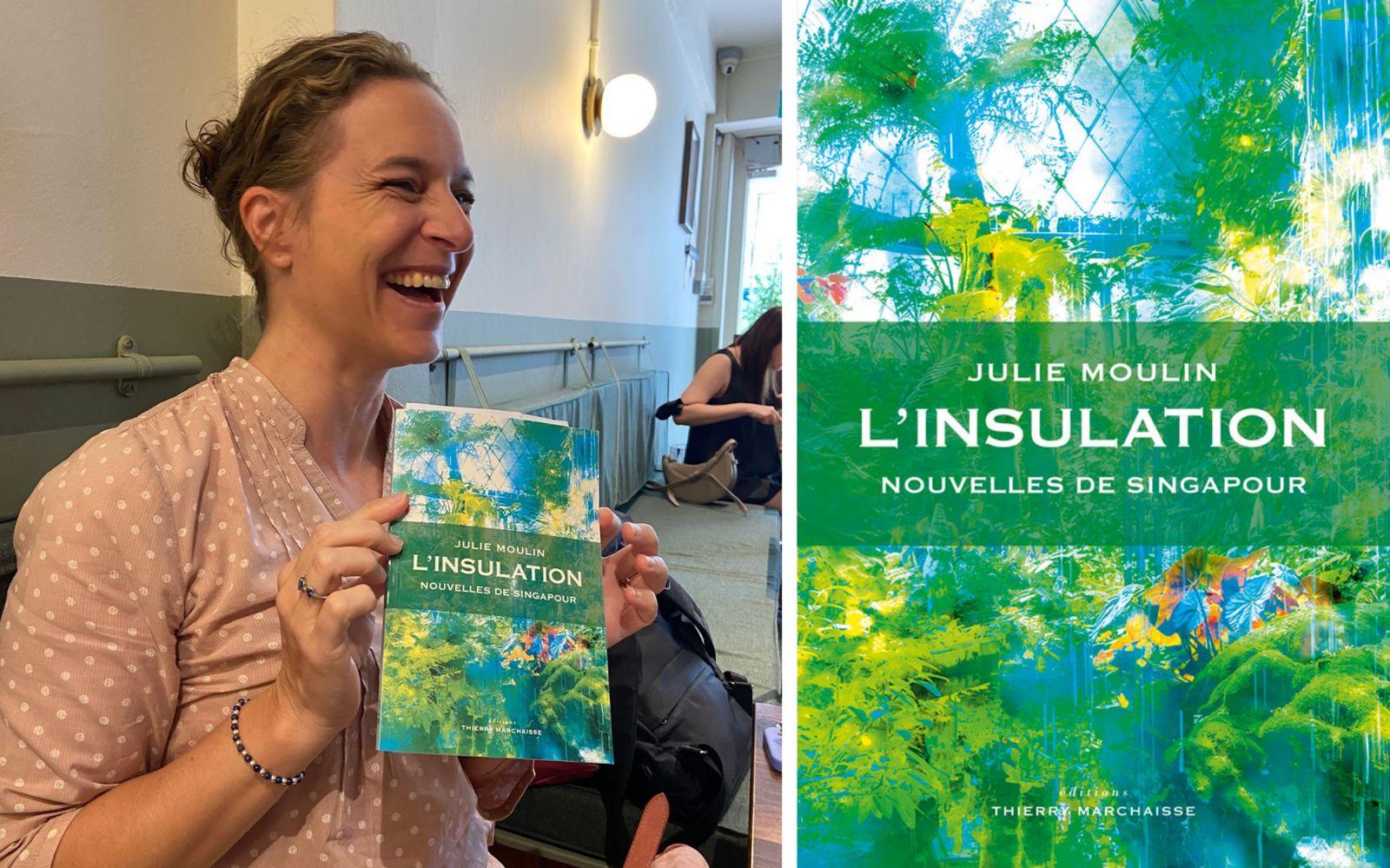 À gauche : Julie Moulin et son livre L'Insulation, Nouvelles de Singapour. À droite : couverture du livre.