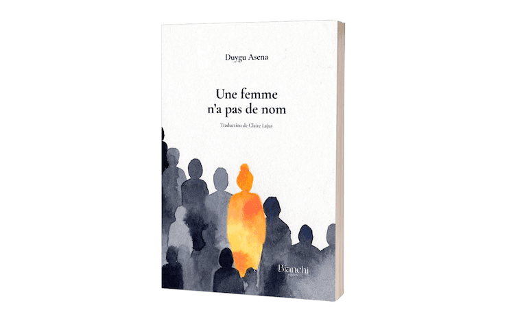 Couverture de l’édition française du roman Une femme n’a pas de nom de Duygu Asena, publié par Bianchi Édition.