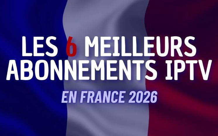 6 Meilleurs Abonnements IPTV