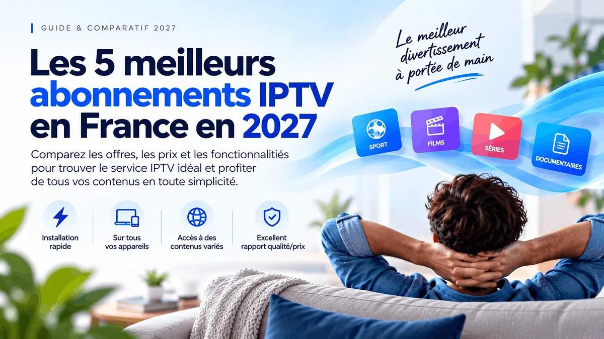 meilleur abonnement iptv France 2027
