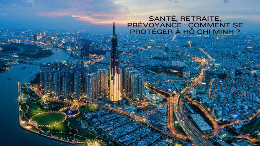 Santé, retraite, prévoyance : comment se protéger à Hô Chi Minh-Ville ?