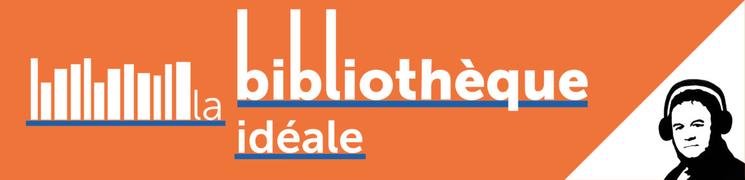 La bibliothèque idéale