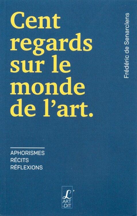 cent regards sur le monde de l'art F de Senarclens
