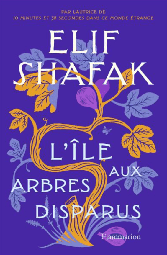 Couverture du roman L’île aux arbres disparus d’Elif Shafak, publié chez Flammarion.