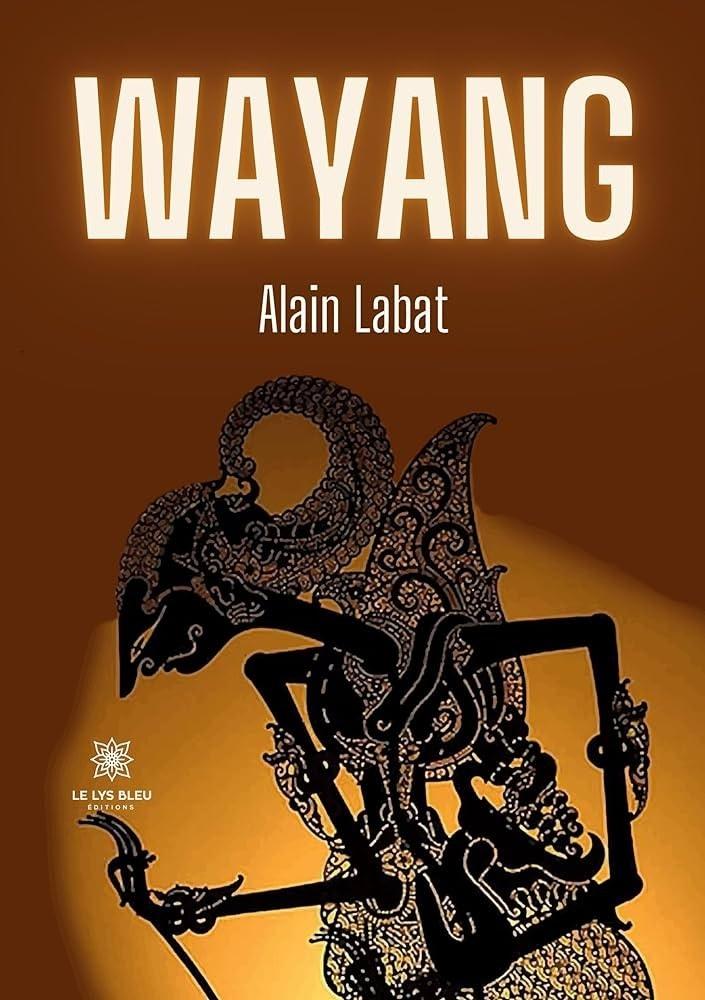 Wayang est le dernier livre d'Alain Labat.
