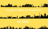 Les pires villes où s'expatrier en 2022