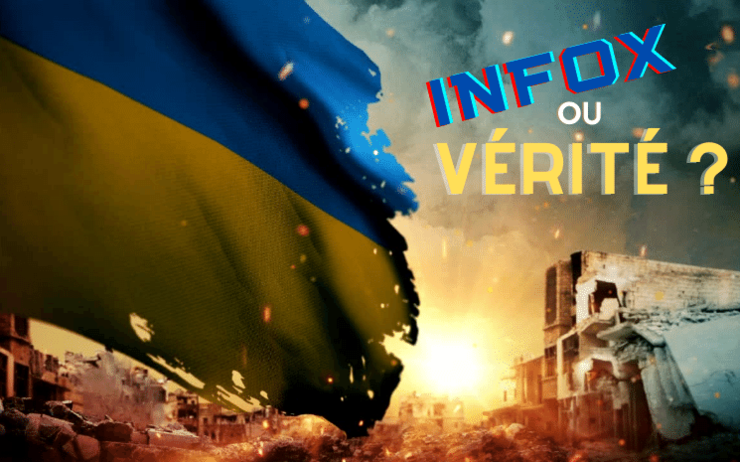 infox ou vérité : les informations vraies et fausses sur la Guerre en Ukraine