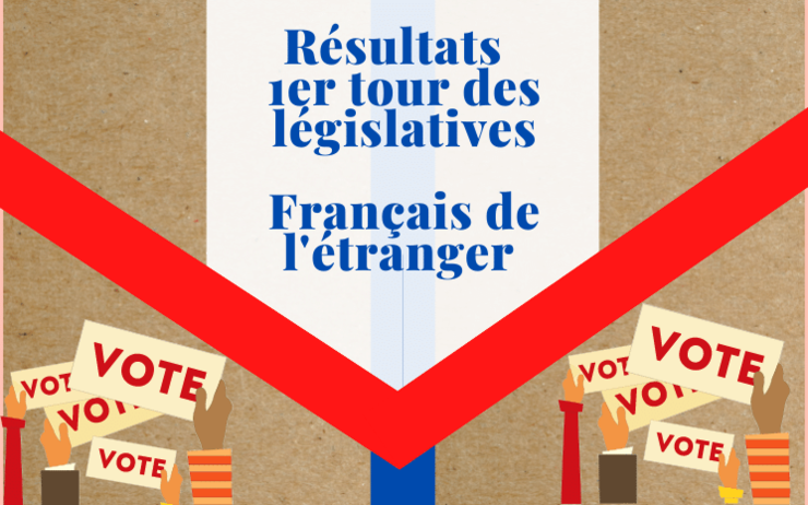 Les résultats du 1er tour des législatives 2022 pour les Français de l'étranger