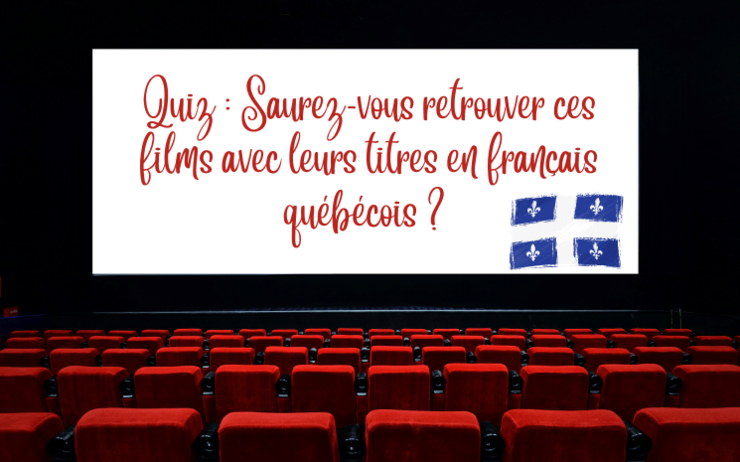 Quiz : Saurez-vous retrouver ces films avec leurs titres en français québécois ?