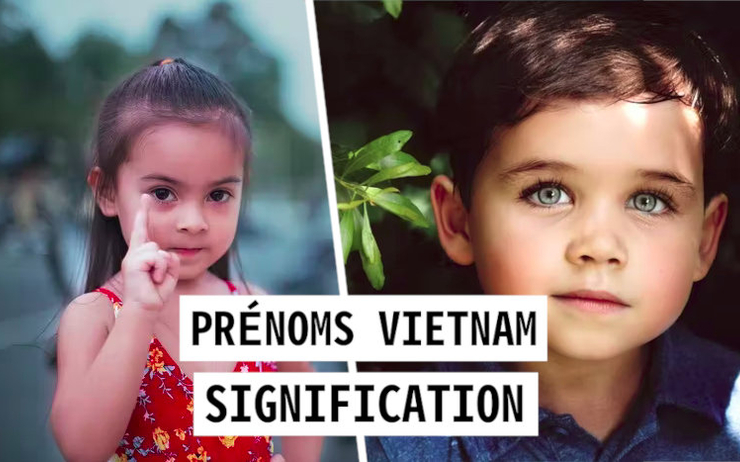 Signification des prénoms vietnamiens : quel prénom choisir pour votre enfant ?
