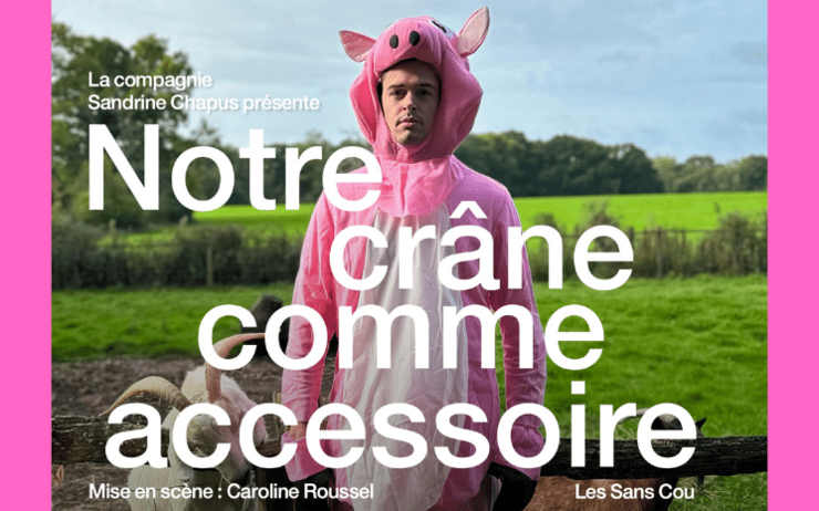 L'affiche de la pièce Notre crane comme accessoire, interprété par la compagnie Sandrine Chapus 